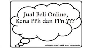 Jual Beli Online Akan Kena PPh dan PPn?